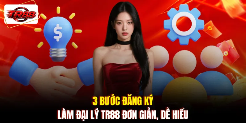 3 bước đăng ký làm đại lý TR88 đơn giản dễ hiểu