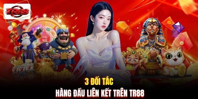 3 đối tác hàng đầu liên kết trên TR88