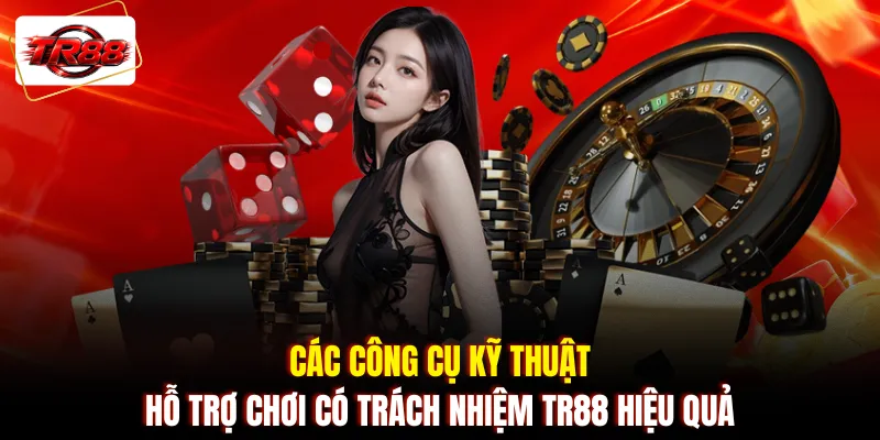 Các công cụ kỹ thuật hỗ trợ chơi có trách nhiệm TR88 hiệu quả