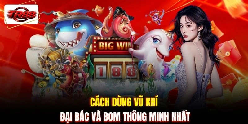 Cách dùng vũ khí đại bác và bom thông minh nhất