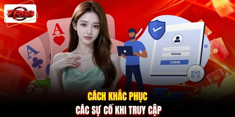 Cách khắc phục các sự cố khi truy cập