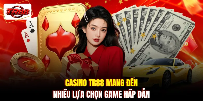 Casino TR88 mang đến nhiều lựa chọn game hấp dẫn