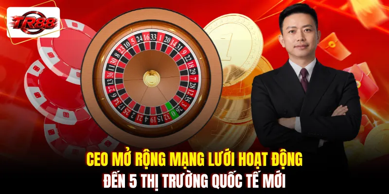 CEO mở rộng mạng lưới hoạt động đến 5 thị trường quốc tế mới