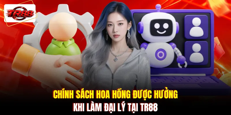 Chính sách hoa hồng được hưởng khi làm đại lý tại TR88