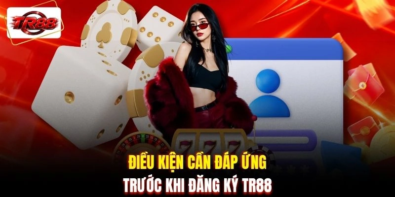 Điều kiện cần đáp ứng trước khi đăng ký TR88