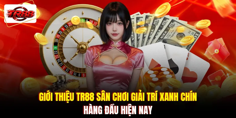 Giới thiệu TR88 sân chơi giải trí xanh chín hàng đầu hiện nay