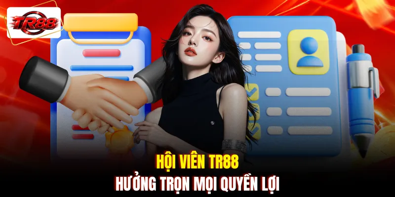Hội viên TR88 hưởng trọn mọi quyền lợi