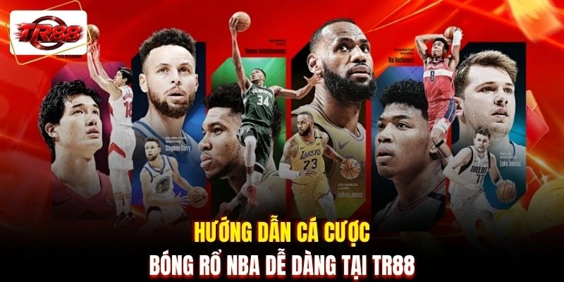 Hướng dẫn cá cược bóng rổ NBA dễ dàng tại TR88