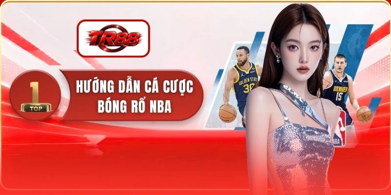 Hướng Dẫn Cá Cược Bóng Rổ NBA