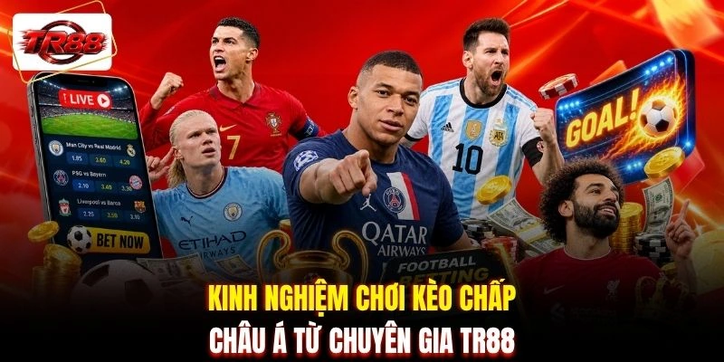 Kinh nghiệm chơi kèo chấp châu Á từ chuyên gia TR88