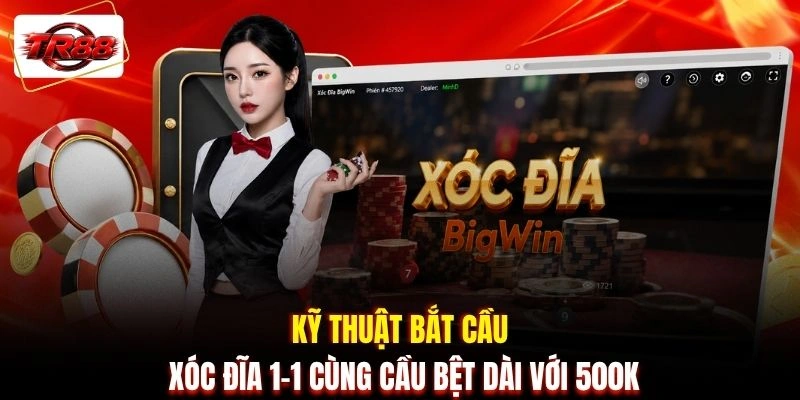 Kỹ thuật bắt cầu Xóc Đĩa 1-1 cùng cầu bệt dài với 500K