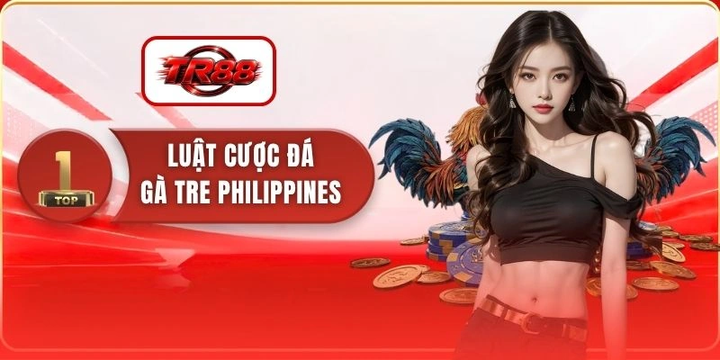 Luật Cược Đá Gà Tre Philippines