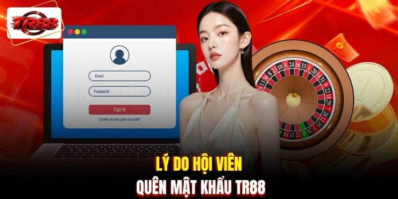 Lý do hội viên quên mật khẩu TR88