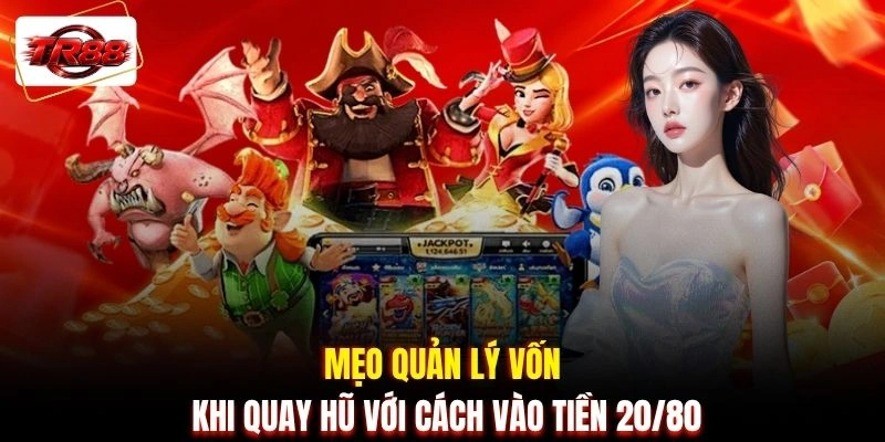Mẹo quản lý vốn khi quay hũ với cách vào tiền 20/80