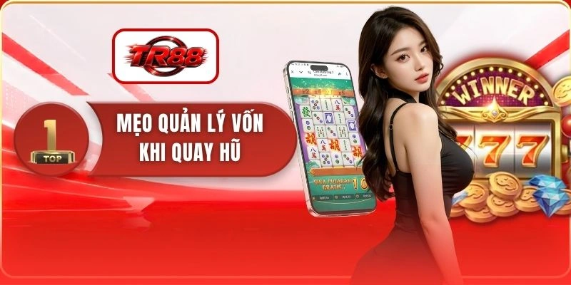 Mẹo Quản Lý Vốn Khi Quay Hũ