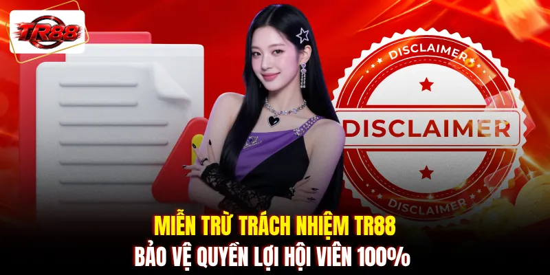 Miễn trừ trách nhiệm TR88 bảo vệ quyền lợi hội viên 100%