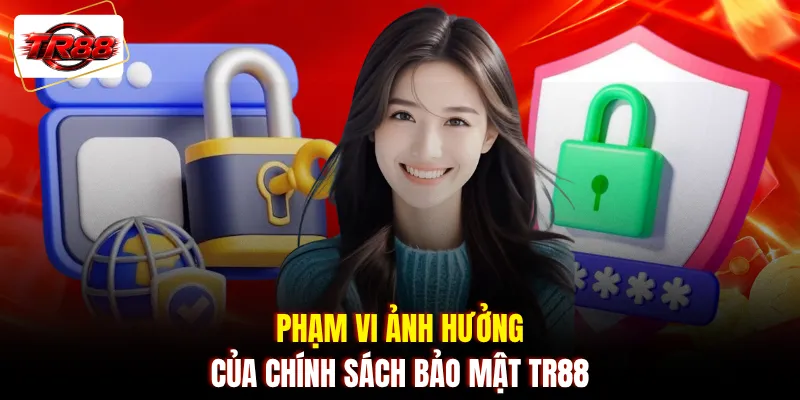 Phạm vi ảnh hưởng của chính sách bảo mật TR88