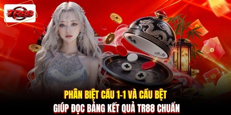 Phân biệt cầu 1-1 và cầu bệt giúp đọc bảng kết quả TR88 chuẩn