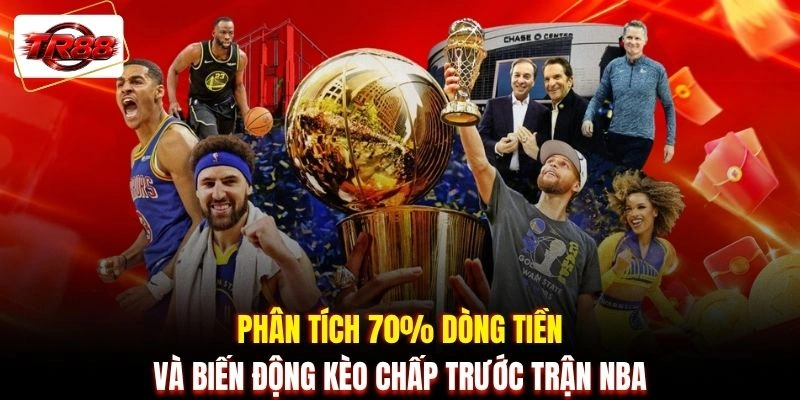 Phân tích 70% dòng tiền và biến động kèo chấp trước trận NBA