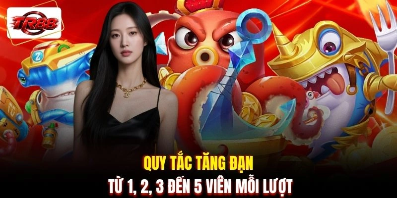 Quy tắc tăng đạn từ 1, 2, 3 đến 5 viên mỗi lượt