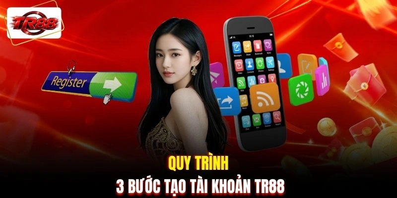 Quy trình 3 bước tạo tài khoản TR88