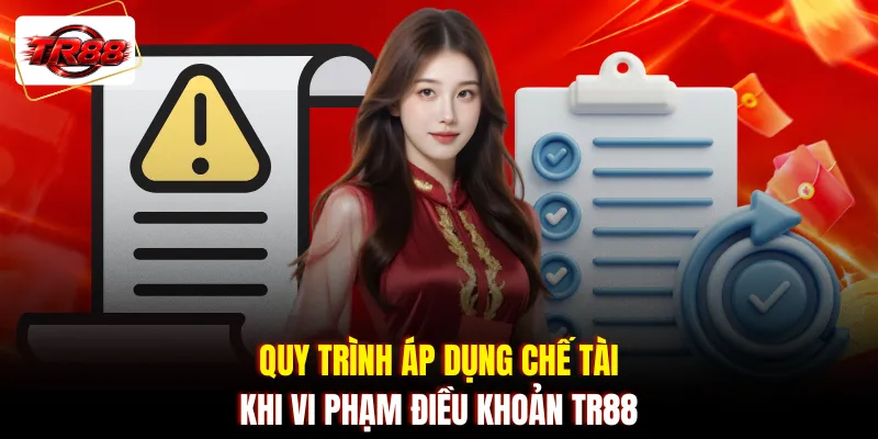 Quy trình áp dụng chế tài khi vi phạm điều khoản TR88