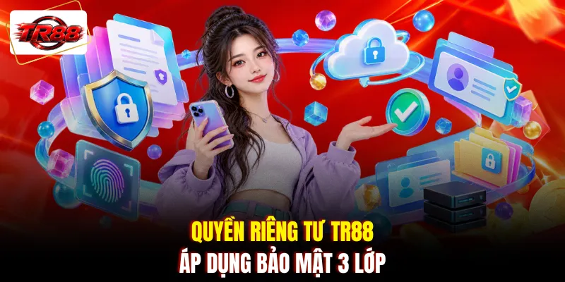 Quyền riêng tư TR88 áp dụng bảo mật 3 lớp