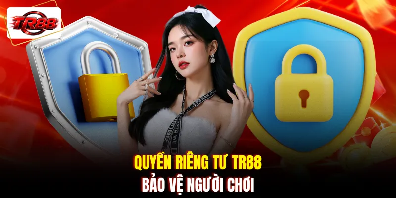 Quyền riêng tư TR88 bảo vệ người chơi
