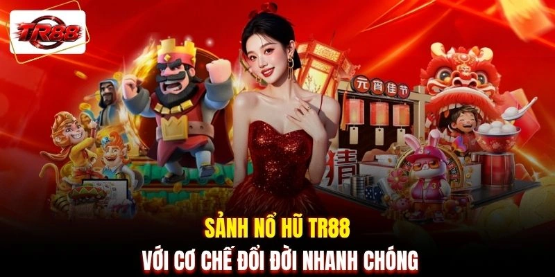 Sảnh nổ hũ TR88 với cơ chế đổi đời nhanh chóng