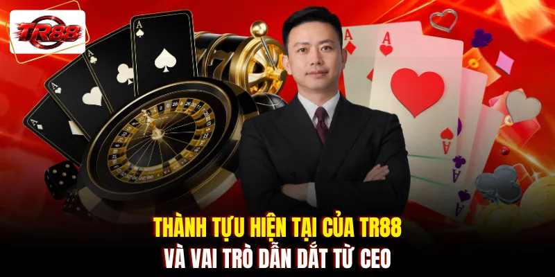 Thành tựu hiện tại của TR88 và vai trò dẫn dắt từ CEO