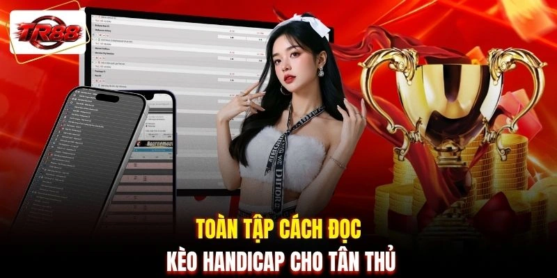 Toàn tập cách đọc kèo Handicap cho tân thủ