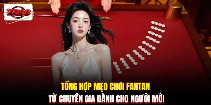 Tổng hợp mẹo chơi Fantan từ chuyên gia dành cho người mới