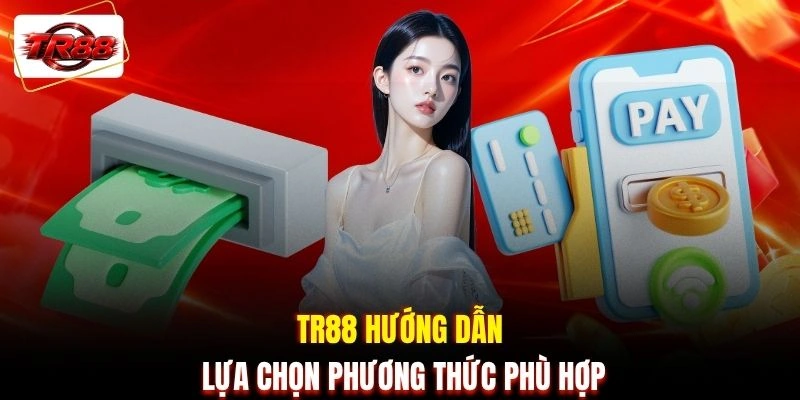 TR88 hướng dẫn lựa chọn phương thức phù hợp