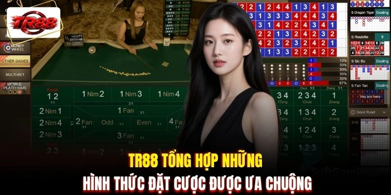 TR88 tổng hợp những hình thức đặt cược được ưa chuộng
